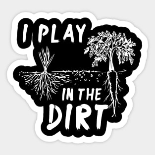 I Play In The Dirt Sticker